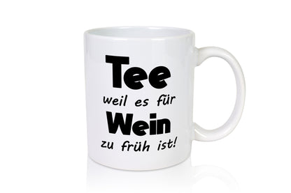 Tee weil es für Wein zu früh ist. | Humor Geschenkidee Tasse