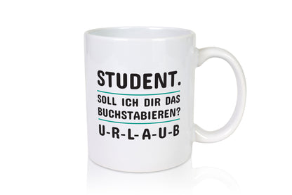 Student Spruch | Studium Tasse Uni Humor studieren Geschenk Geschenkidee
