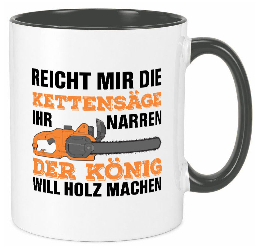 Der könig will Holz machen | Holzfäller Kettensäge Humor Geschenkidee Tasse