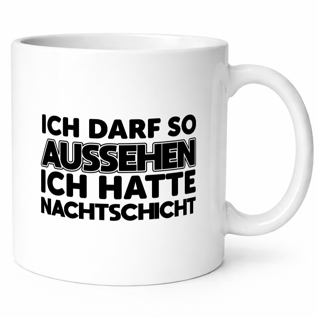 Ich darf so aussehen | Nachtschicht Arbeit lustig Kollegen Büro Geschenk Tasse