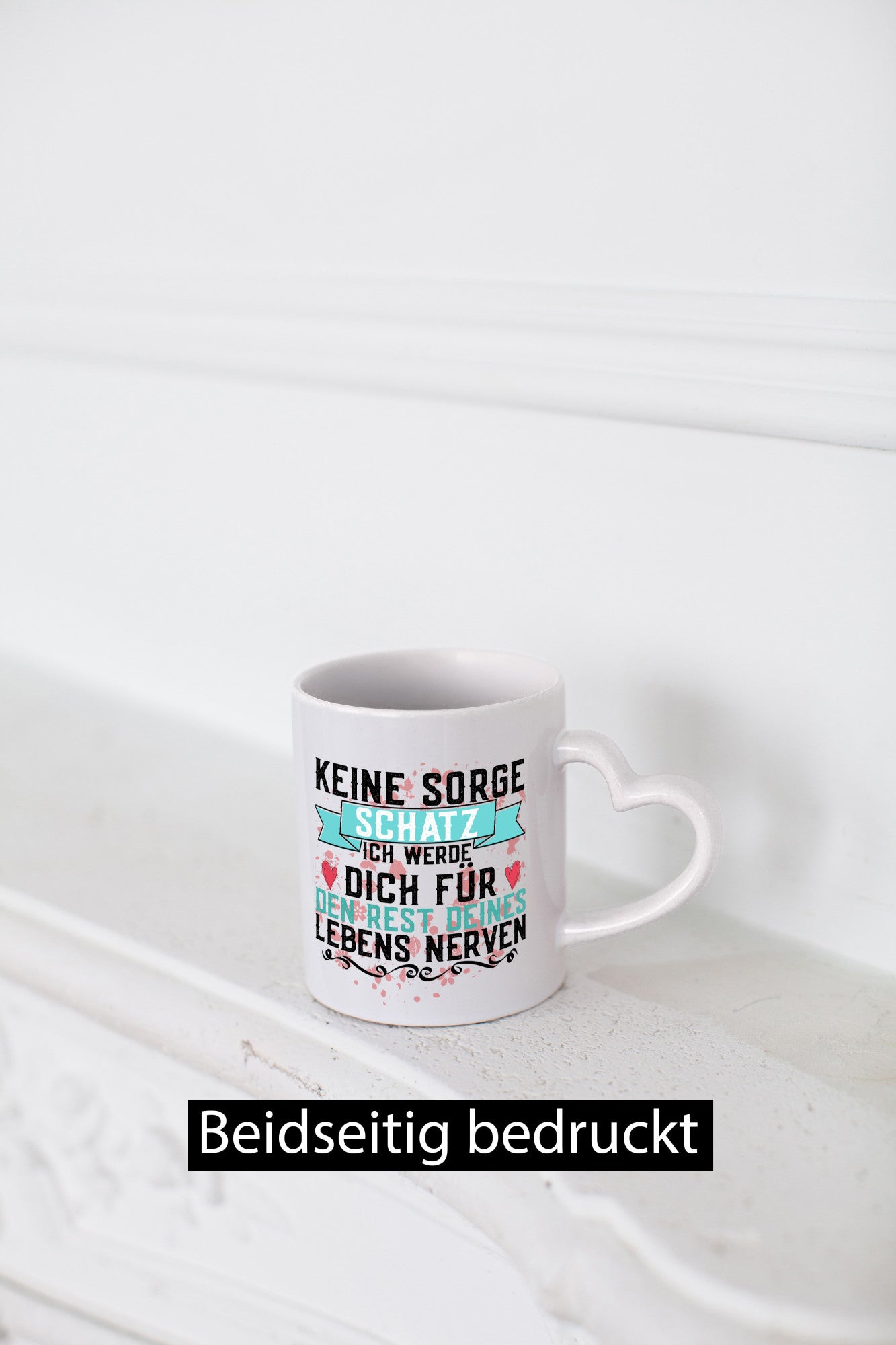 Keine sorge Schatz | ich nerve dich |Du bist meins für immer Geschenk Humor