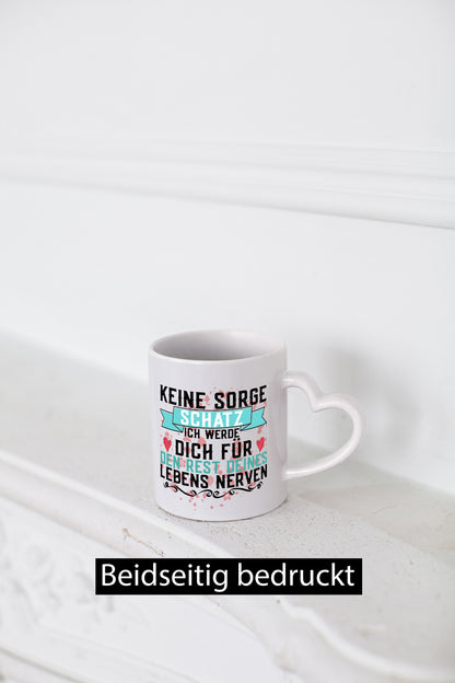 Keine sorge Schatz | ich nerve dich |Du bist meins für immer Geschenk Humor