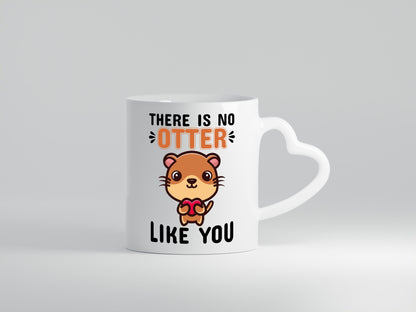 There is no Otter like you lustig Humor Geschenkidee Geschenk Tasse