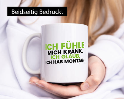 Ich fühle mich krank | Montag Arbeit Job Kollegen lustig Büro Geschenk Tasse