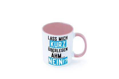 Lass mich kurz überlegen | Nein Büro| lustiger Spruch Geschenk Arbeit Kollegen