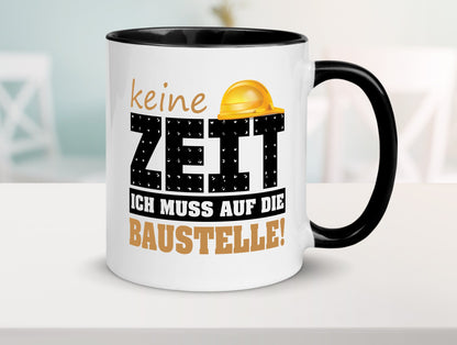 Keine Zeit muss auf die Baustelle | Bauherr Arbeit Geschenk Kollegen Büro Tasse