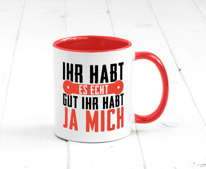 Ihr habt es echt gut ja mich lustig Humor Geschenkidee Geschenk Tasse