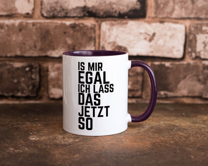 Ist mir egal ich lass das jetzt so | lustiger Spruch Geschenkidee Humor Tasse