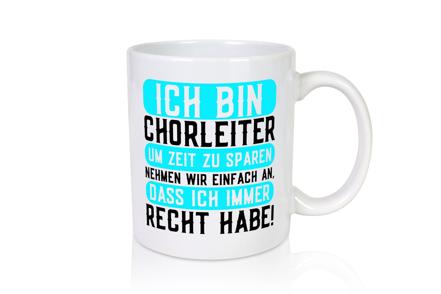 Ich bin Chorleiter und habe immer Recht | Chor Geschenkidee Humor Tasse