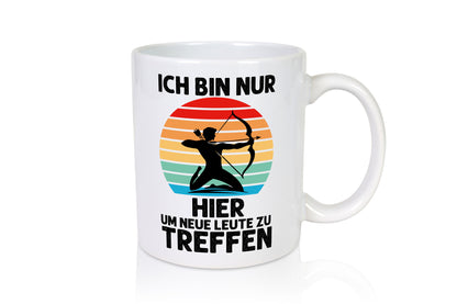 Nur hier um neue Leute zu treffen | Bogenschütze Humor Geschenkidee Tasse