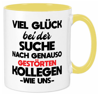 Viel glück bei der suche nach genau so dummen kollegen. Geschenkidee Arbeit Tasse