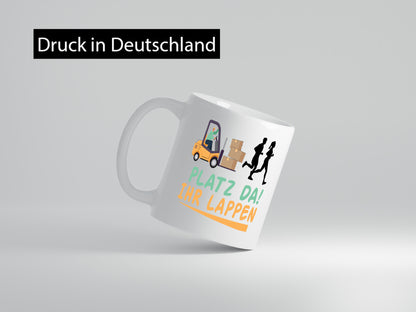 Platz da ihr Lappen | Stapler Fahrer Humor Geschenkidee Tasse