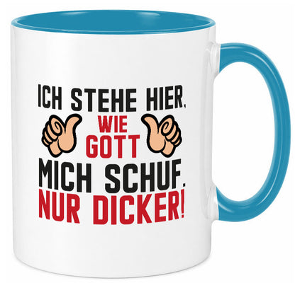 Ich stehe hier wie Gott mich Schuf | Dick Dicker Mann lustiger Spruch Geschenk Tasse