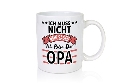 Ich muss nicht nein sagen bin der Opa | Großvater Geschenk Familie Geschenkidee