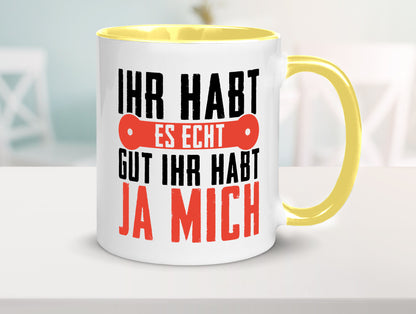 Ihr habt es echt gut ja mich lustig Humor Geschenkidee Geschenk Tasse