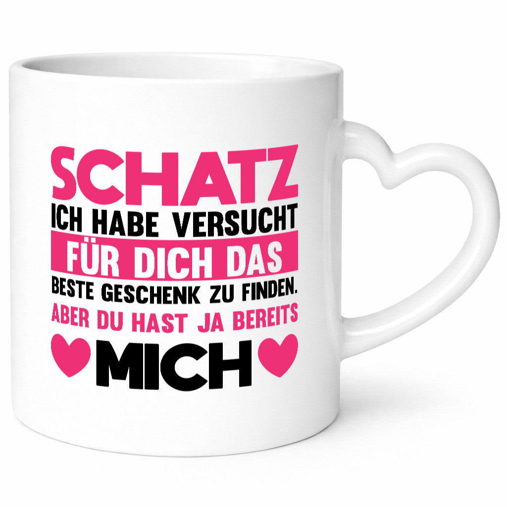 Schatz ich hab das beste Geschenk | du hast ja mich Humor Geschenkidee Tasse