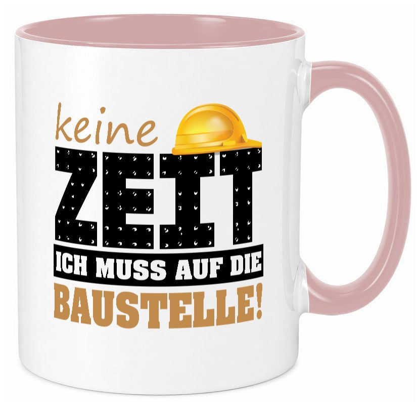 Keine Zeit muss auf die Baustelle | Bauherr Arbeit Geschenk Kollegen Büro Tasse