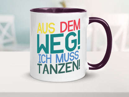 Aus dem Weg ich muss tanzen | Party Rausch Dancen Geschenkidee Humor Tasse