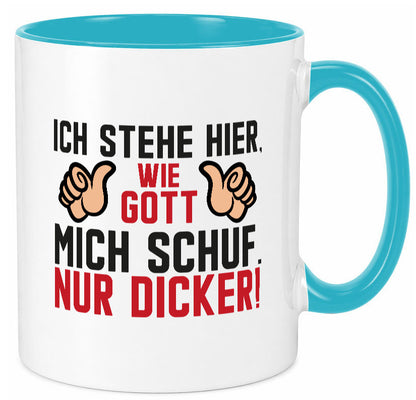 Ich stehe hier wie Gott mich Schuf | Dick Dicker Mann lustiger Spruch Geschenk Tasse