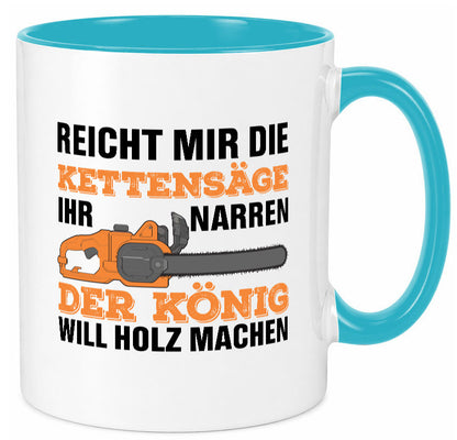 Der könig will Holz machen | Holzfäller Kettensäge Humor Geschenkidee Tasse