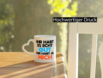 Habt es gut, mich | Selbstverliebt Humor Spaß Geschenkidee Tasse