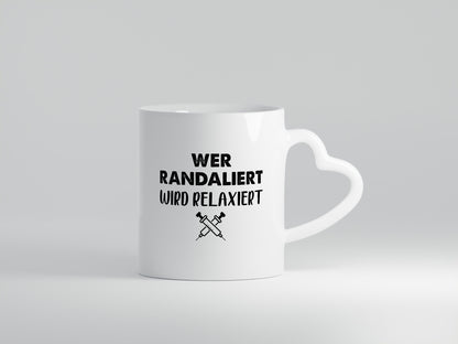 Wer randaliert wird relaxiert | Spritzer Humor Geschenkidee Tasse