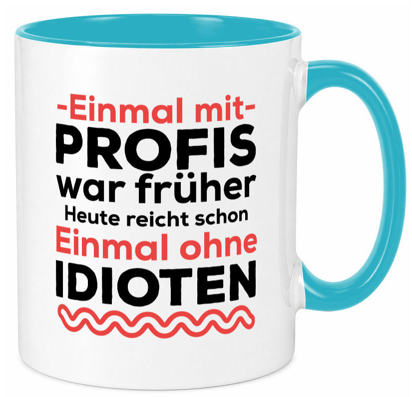 Einmal mit Profis | Männer Tasse ohne Idioten lustig Humor Geschenkidee Geschenk
