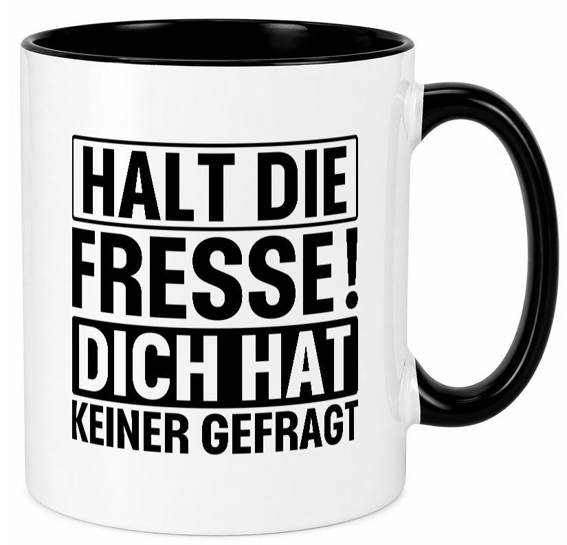 Halt die Fresse dich hat keiner gefragt | Nerv nicht lustiger Spruch Geschenk Tasse
