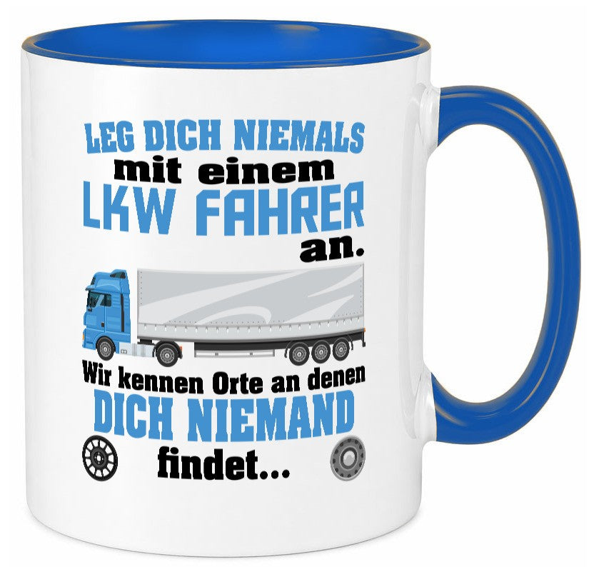 Leg dich nicht mit einem LKW Fahrer an wir kennen Orte Humor Geschenkidee Tasse