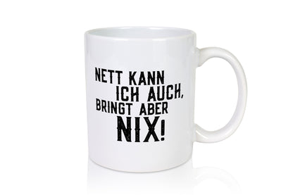 Nett kann ich auch, aber bringt nix | bin Böse Geschenk Humor Geschenkidee