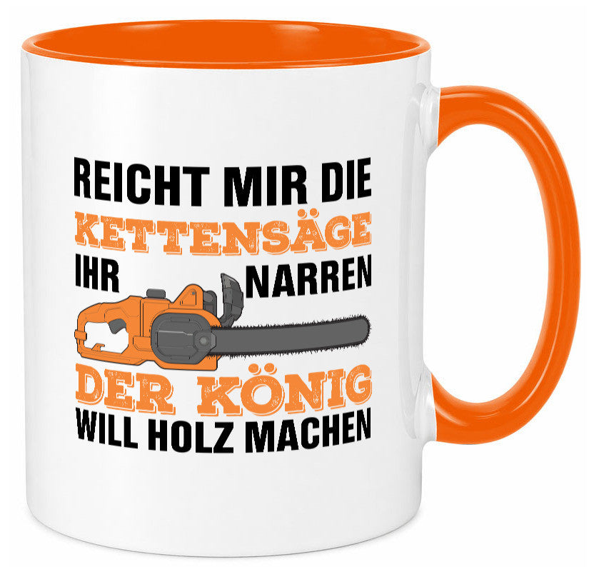 Der könig will Holz machen | Holzfäller Kettensäge Humor Geschenkidee Tasse