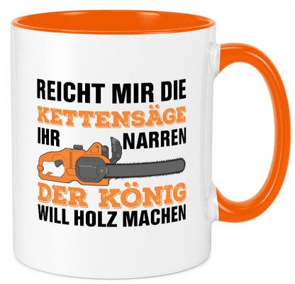 Der könig will Holz machen | Holzfäller Kettensäge Humor Geschenkidee Tasse