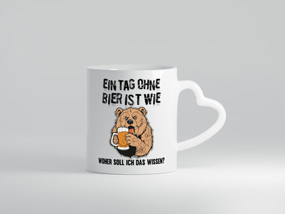 Ein Tag ohne bier ist wie woher soll ich das wissen | Geschenkidee Humor Tasse