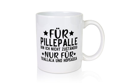 Für Pillepalle bin ich nicht zustänig nur Tralalala lustig Humor Geschenkidee