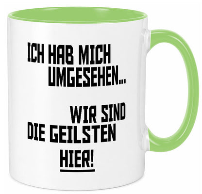 Ich hab mich umgesehen | wir sind die geilsten hier lustiger Spruch Geschenk Tasse