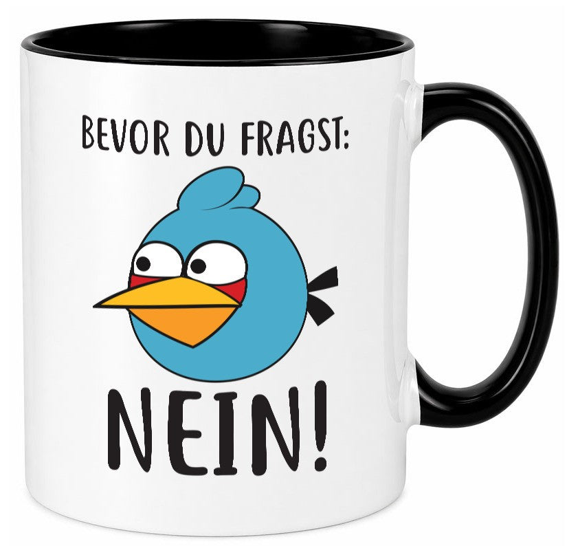 Bevor du fragst, NEIN lustig Humor Geschenkidee Geschenk Tasse
