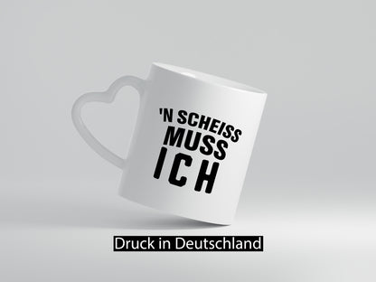 n Scheiss muss ich lustig Humor Geschenkidee Geschenk Tasse