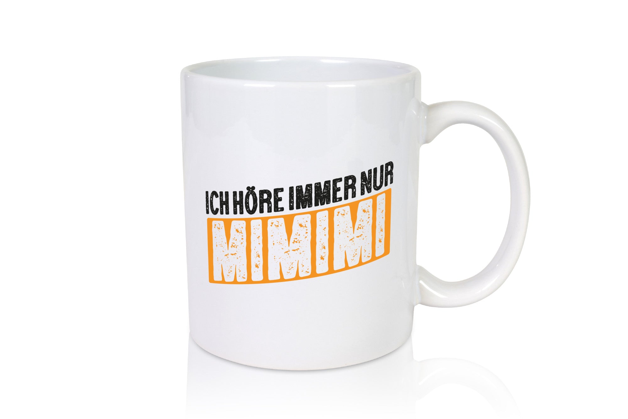 Ich höre nur Mimimi | hör dich nicht nerv mich Humor Geschenkidee Tasse