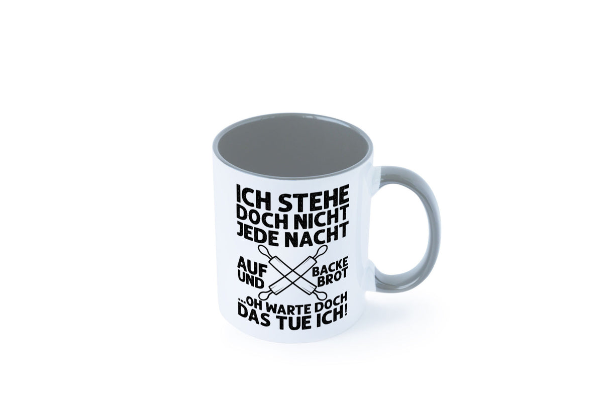 Jeden morgen aufstehen und Brot backen | Bäcker lustiger Spruch Geschenk Humor Tasse