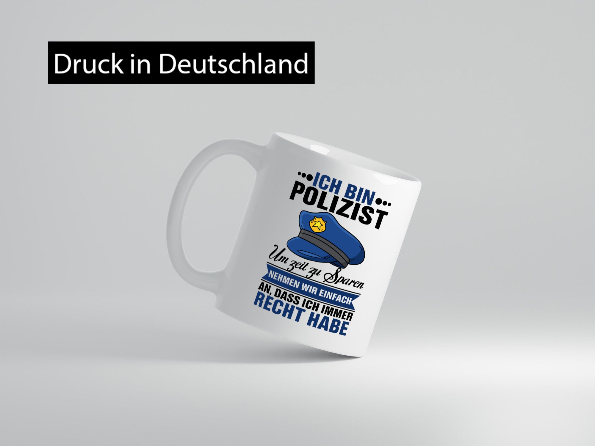 Ich bin Polizist |Ich habe immer Recht | Polizei Geschenk Humor Geschenkidee