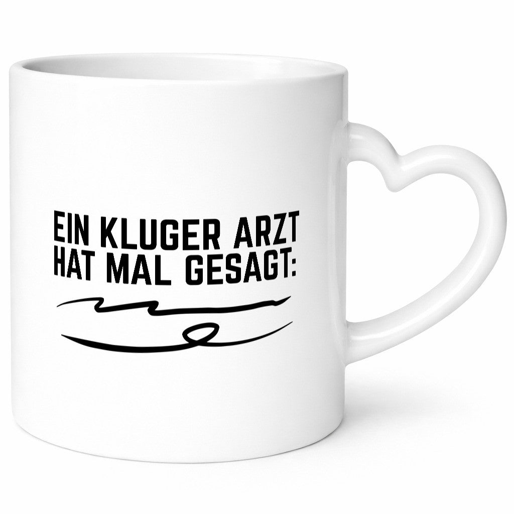Ein kluger Arzt hat mal gesagt | Unterschrift Ärztewitz Humor Geschenkidee Tasse