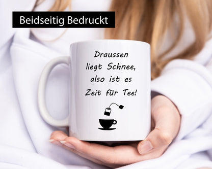 Drausen liegt schnee also ist es Zeit für Tee Geschenkidee Humor Tasse