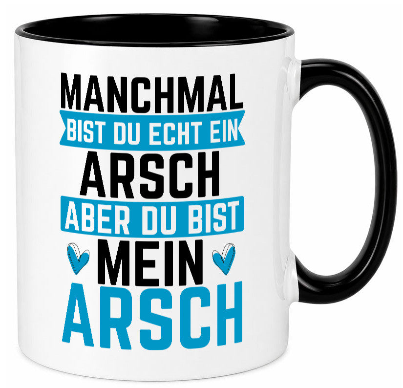 Manchmal bist du ein Arsch | Ehe Beziehung Humor Geschenkidee Tasse