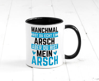 Manchmal bist du ein Arsch | Ehe Beziehung Humor Geschenkidee Tasse
