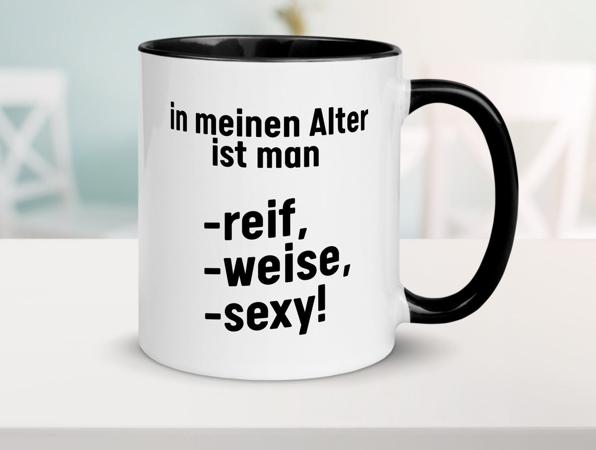 In meinem alter ist man Reif, weise und sexy Humor Geschenkidee Tasse