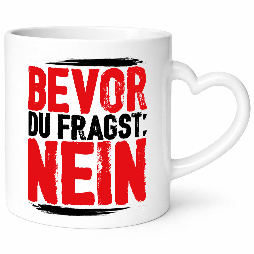 Bevor du fragst: NEIN Geschenk Humor Geschenkidee lustiger Spruch Tasse