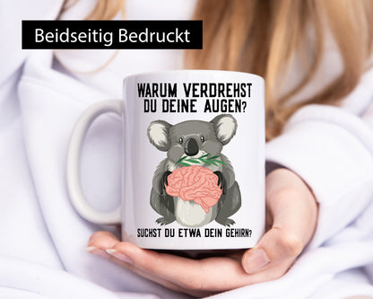 Warum verdrehst du deine Augen | Gehirn Koala Spruch lustiger Geschenk Humor