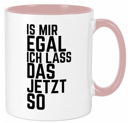 Ist mir egal ich lass das jetzt so | lustiger Spruch Geschenkidee Humor Tasse