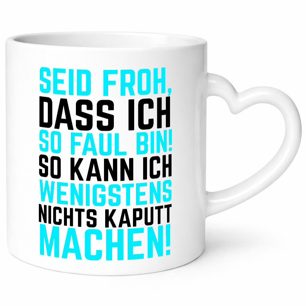 Seid froh | Faulpelz kaputt machen lustiger Spruch Geschenk Humor Geschenkidee