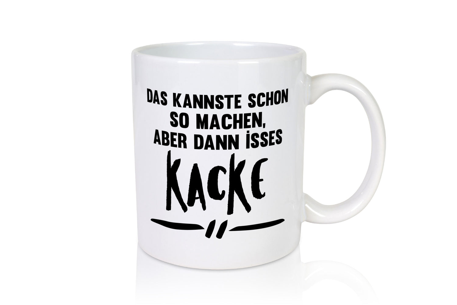 Das kannste schon so machen aber dann isses kacke Geschenkidee Humor Tasse